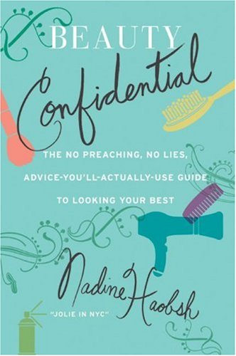 9780641995453: Beauty Confidential: The No Preaching, No Lies, Advice-You'll- Actually-Use Guide to Looking Your Best