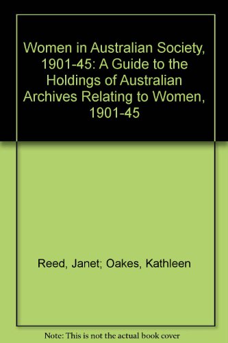 Women in Australian Society, 1901-45: A guide to the holdings of Australian Archives relating to women, 1901-45 (9780642026323) by Reed, Janet