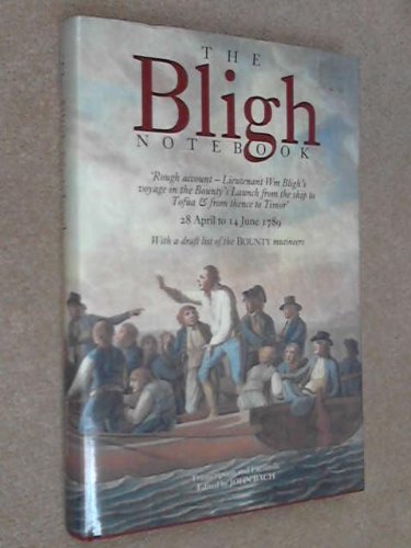 Stock image for The Bligh notebook : rough account, Lieutenant Wm. Bligh's voyage in the Bounty's launch from the ship to Tofua & from thence to Timor, 28 April to 14 June 1789 : with a draft list of the Bounty mutineers for sale by Sequitur Books