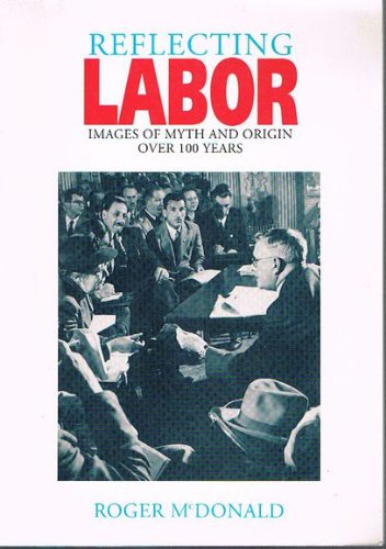 Stock image for Reflecting Labor: Images of Myth and Origin Over 100 Years for sale by Defunct Books