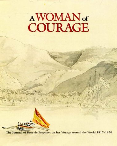 Stock image for A woman of courage: The journal of Rose de Freycinet on her voyage around the world, 1817-1820 for sale by HPB-Red