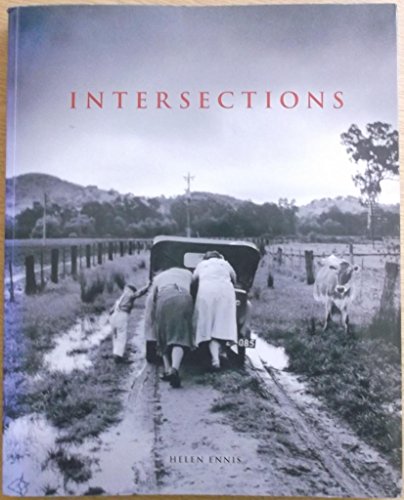 Intersections: Photography, History & The National Library Of Australia - Ennis, Helen & Geoffrey Batchen