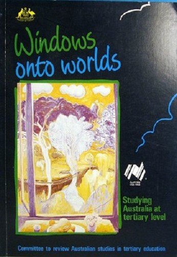 9780642118660: Windows onto worlds: Studying Australia at tertiary level : the report of the Committee to Review Australian Studies in Tertiary Education