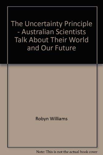 Beispielbild fr The Uncertainty Principle - Australian Scientists Talk About Their World and Our Future zum Verkauf von Reuseabook