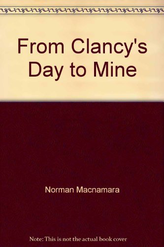 From Clancy's Day to Mine: Clancy of the Overflow's Grandson tells the Story of his Pioneer Family