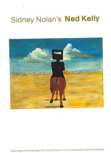 Sidney Nolan's Ned Kelly - Paintings and Drawings from the Collection of the Australian National ...