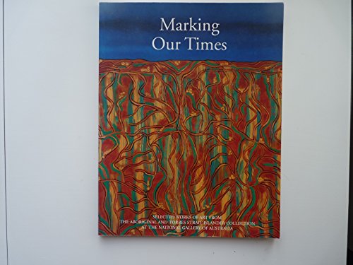Stock image for Marking Our Times: Selected Works of Art from the Aboriginal and Torres Strait Islander Collectio. for sale by Goldstone Books