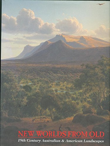 Stock image for New Worlds From Old. 19th Century Australian & American Landscapes. for sale by The Blue Penguin