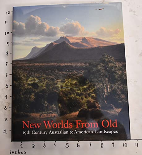 Imagen de archivo de New Worlds from Old. 19th Century Australian & American Landscapes a la venta por Valley Books