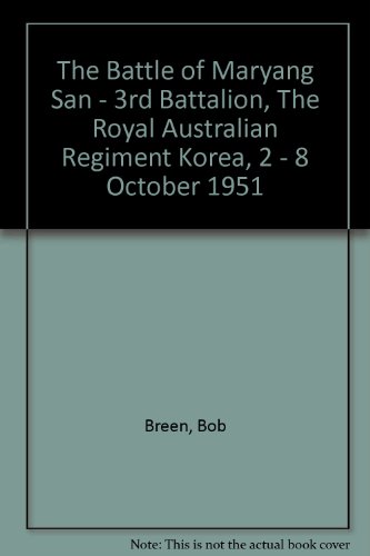 The Battle of Maryang San: 3rd Battalion, The Royal Australian Regiment Korea, 2 - 8 October 1951