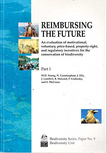 Beispielbild fr REIMBURSING the FUTURE: an EVALUATION of MOTIVATION, VOLUNTARY, PRICE-BASED, PROPERTY-RIGHT, and REGULATORY INCENTIVES for the CONSERVATION of BIODIVERSITY zum Verkauf von Second Story Books, ABAA