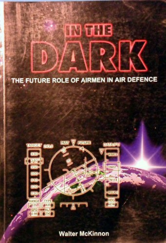Beispielbild fr In The Dark: The Future Role Of Airmen In Air Defence zum Verkauf von Rons Bookshop (Canberra, Australia)