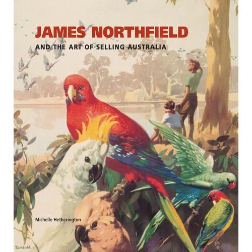 James Northfield and the Art of Selling Australia (9780642276193) by Michelle Hetherington