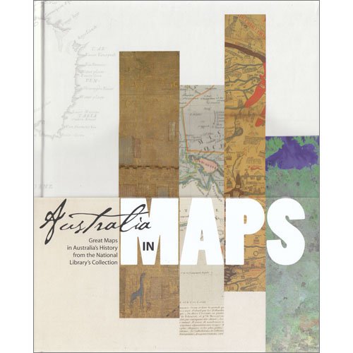 Beispielbild fr Australia in Maps: Great Maps in Australia's History from the National Library's Collection zum Verkauf von Gleebooks
