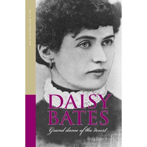 Daisy Bates: Grand Dame of the Desert (9780642276544) by Bob Reece