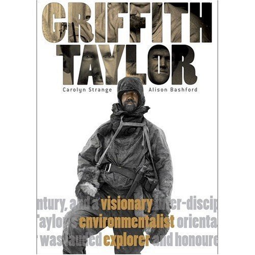 Griffith Taylor : Visionary, Environmentalist, Explorer