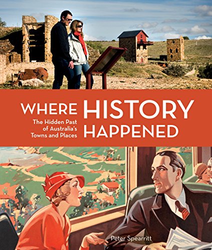 Stock image for Where History Happened: The Hidden Past Of Australia's Towns & Places for sale by THE CROSS Art + Books