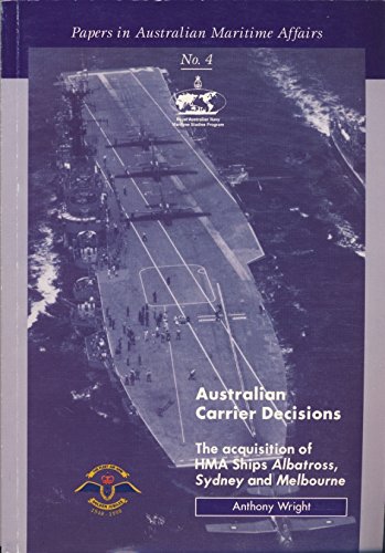 Stock image for Australian Carrier Decisions: The Acquisition of HMA Ships Albatross, Sydney and Melbourne. [Papers in Australian Maritime Affairs No. 4]. for sale by WorldofBooks