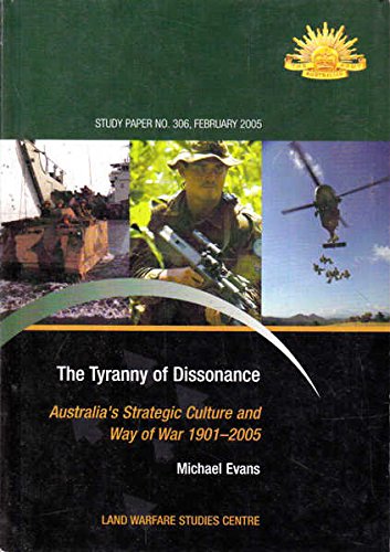 9780642296078: The Tyranny of Dissonance: Australia's Strategic Culture and Way of War 1901 - 2005