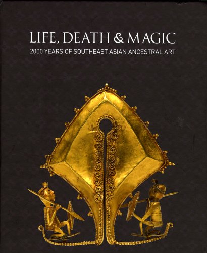 Life, Death and Magic, 2000 years of Southeast Asian ancestral art - Maxwell, Robyn