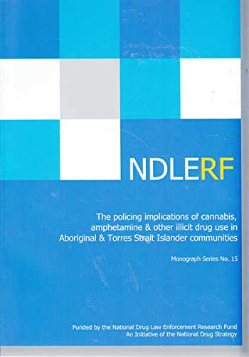 The Policing Implications of Cannabis, Amphetamine, and Other Illicit Drug Use in Aboriginal and Torres Strait Islander Communities (9780642474414) by Delahunty, Brendan; Putt, Judy