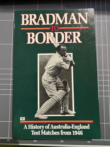 Imagen de archivo de Bradman to Border: A History of Australia - England Test Matches from 1946. a la venta por BOOKHOME SYDNEY