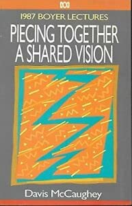 Stock image for Piecing Together a Shared Vision. 1988 Boyer Lectures for sale by Arapiles Mountain Books - Mount of Alex