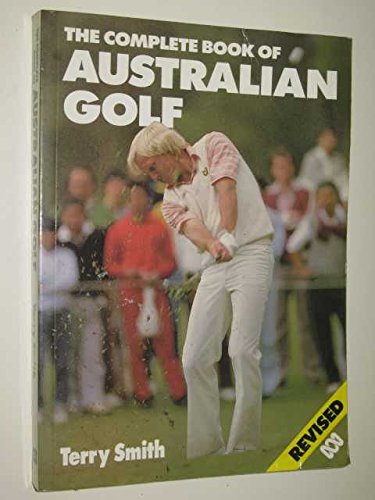 The Complete Book of Australian Golf: Revised Ed