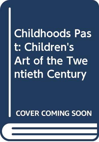 Stock image for Childhoods Past: Children's Art of the Twentieth Century for sale by SatelliteBooks