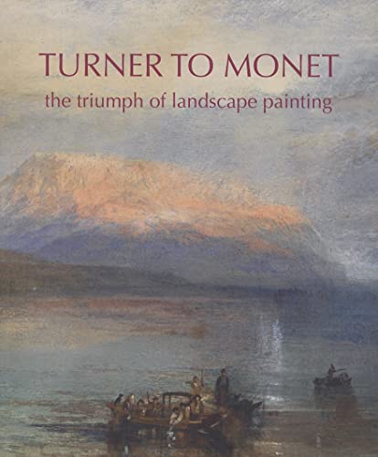 Turner to Monet. The Triumph of Landscape Painting