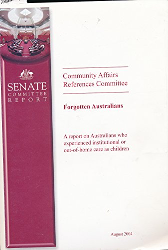 Forgotten Australians - A Senate Committee Report on Australians Who Experienced Institutional or...