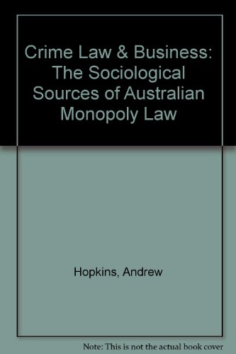 Crime law & business: The sociological sources of Australian monopoly law (9780642918147) by Hopkins, Andrew