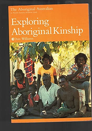 Exploring Aboriginal kinship (The Aboriginal Australian in north eastern Arnhem Land) (9780642961990) by Williams, Don