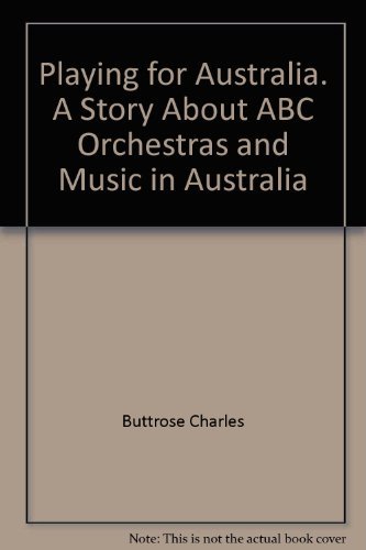 9780642973276: Playing for Australia. A Story About ABC Orchestras and Music in Australia