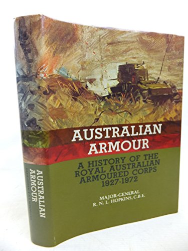 Stock image for Australian armour: A history of the Royal Australian Armoured Corps, 1927-1972 for sale by Boodle Books