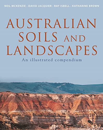 Australian Soils and Landscapes [OP]: An Illustrated Compendium (9780643069589) by McKenzie, Neil; Jacquier, David; Brown, Katharine