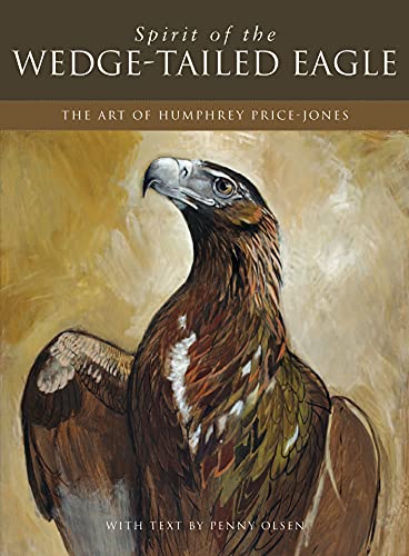 Stock image for Spirit of the Wedge-Tailed Eagle: The Art of Humphrey Price-Jones for sale by ThriftBooks-Atlanta
