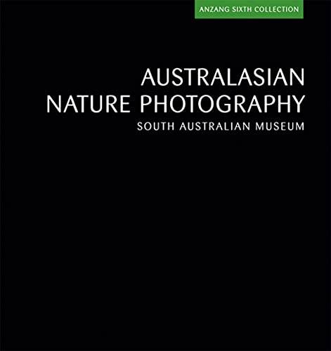 Australasian Nature Photography: Anzang Sixth Collection - South Australian Museum