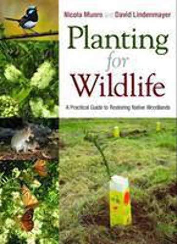 Planting for Wildlife [OP]: A Practical Guide to Restoring Native Woodlands (9780643103122) by Munro, Nicola; Lindenmayer, David