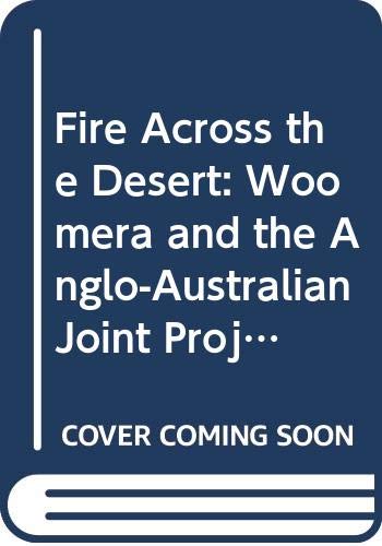 9780644060684: Fire across the Desert: Woomera and the Anglo-Australian Joint Project 1946-1980