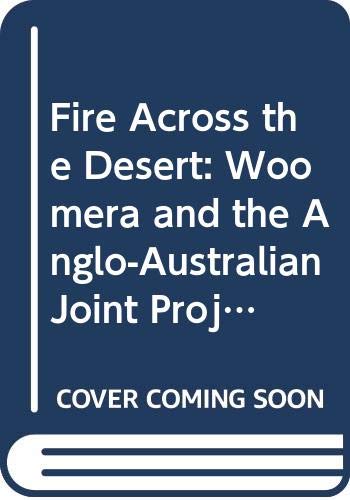 9780644060684: Fire Across the Desert: Woomera and the Anglo-Australian Joint Project 1946-1980