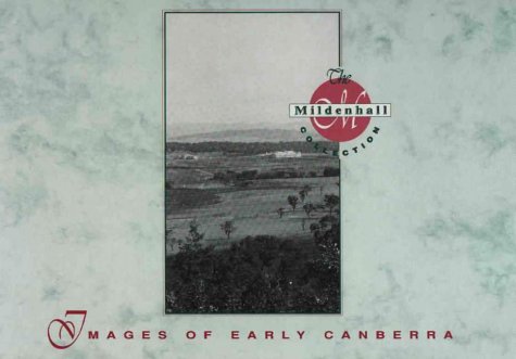 Beispielbild fr Images of Early Canberra: Photographs from the Mildenhall Collection in the Custody of Australian Archives zum Verkauf von Wonder Book