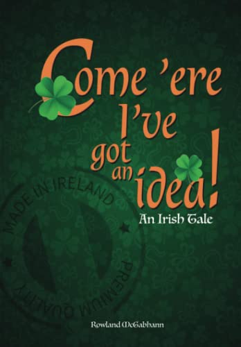 Stock image for Come 'ere I've got an Idea: An Irish Tale for sale by Ria Christie Collections