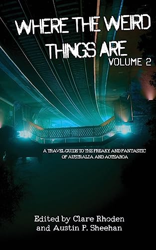 9780645022872: Where The Weird Things Are Volume 2: A Travel Guide to the Freaky and Fantastic of Australia and Aotearoa