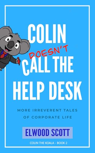 Stock image for Colin Doesn't Call the Help Desk: More Irreverent Tales of Corporate Life for sale by California Books