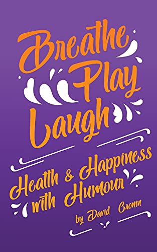 Beispielbild fr Breathe Play Laugh: Health and Happiness with Humour zum Verkauf von Lucky's Textbooks