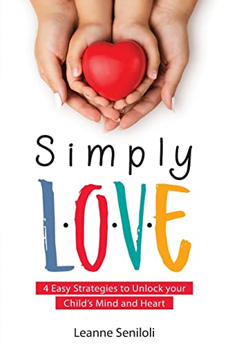 Stock image for Simply Love: Four Easy Strategies to Unlock your Childs Mind and Heart for sale by Big River Books