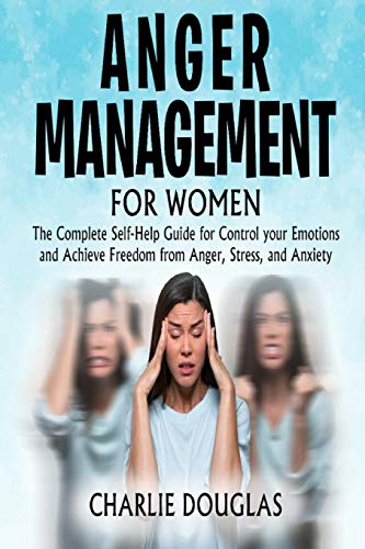Beispielbild fr Anger Management for Women: The Complete Self-Help Guide for Control your Emotions and Achieve Freedom from Anger, Stress, and Anxiety zum Verkauf von Buchpark