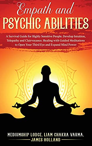 Stock image for Empath and Psychic Abilities: A Survival Guide for Highly Sensitive People. Develop Intuition, Telepathy, and Clairvoyance. Healing with Guided Meditations to Open Your Third Eye and Expand Mind Power for sale by HPB-Emerald