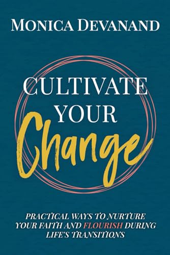 Imagen de archivo de CULTIVATE Your Change: Practical Ways to Nurture Your Faith and Flourish During Life's Transitions a la venta por Book Deals